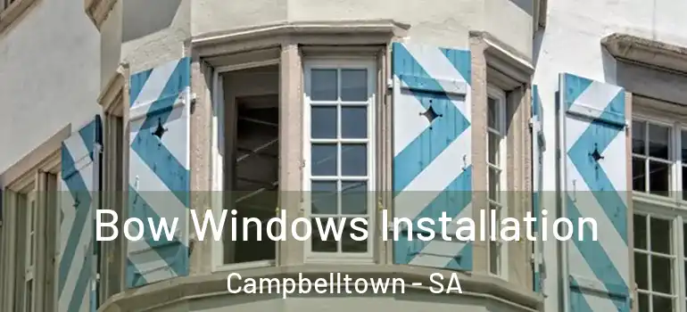  Bow Windows Installation Campbelltown - SA