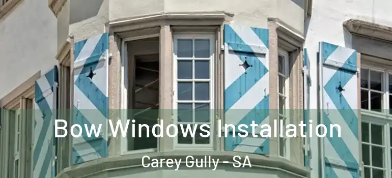 Bow Windows Installation Carey Gully - SA