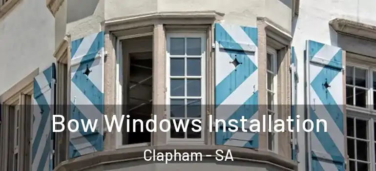 Bow Windows Installation Clapham - SA