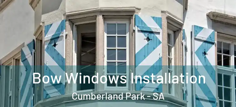 Bow Windows Installation Cumberland Park - SA
