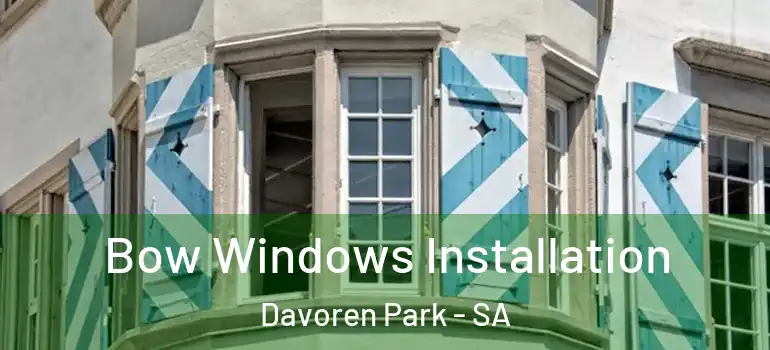 Bow Windows Installation Davoren Park - SA