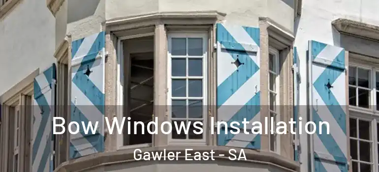 Bow Windows Installation Gawler East - SA