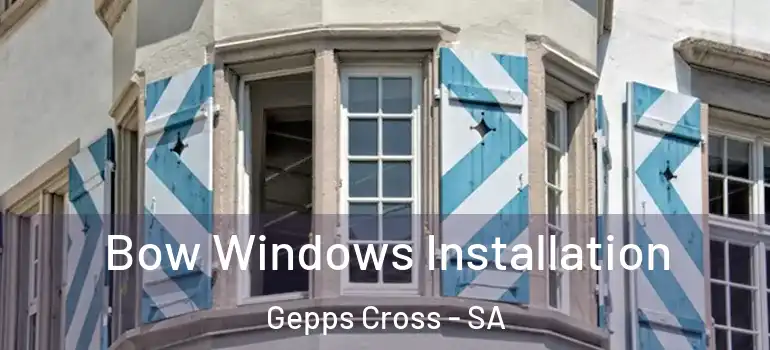 Bow Windows Installation Gepps Cross - SA
