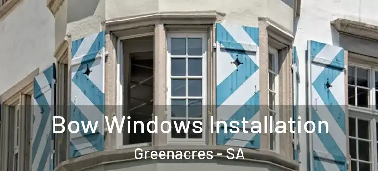 Bow Windows Installation Greenacres - SA