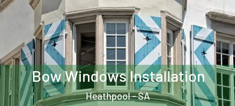 Bow Windows Installation Heathpool - SA