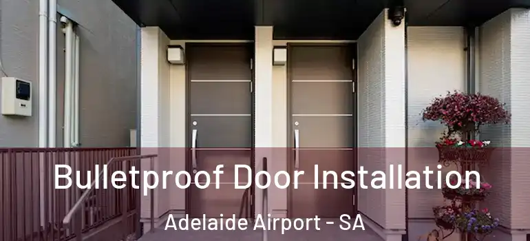 Bulletproof Door Installation Adelaide Airport - SA