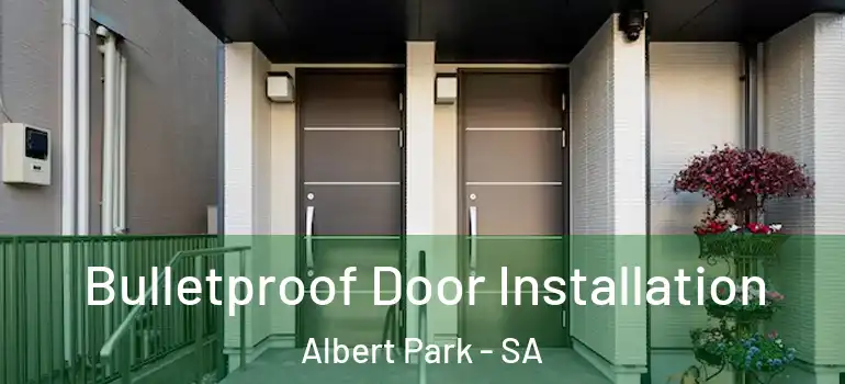 Bulletproof Door Installation Albert Park - SA