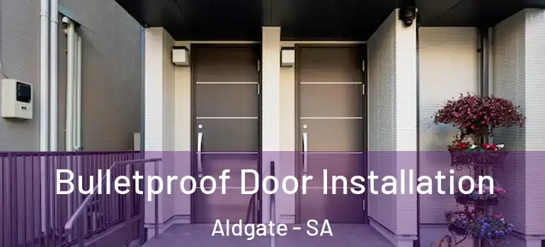 Bulletproof Door Installation Aldgate - SA