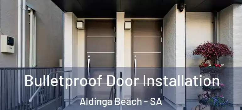 Bulletproof Door Installation Aldinga Beach - SA