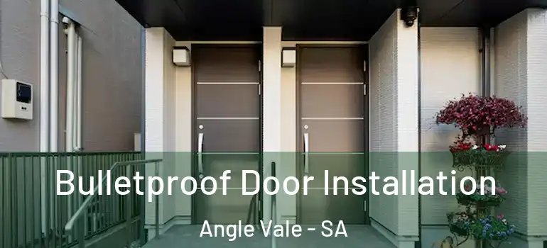 Bulletproof Door Installation Angle Vale - SA