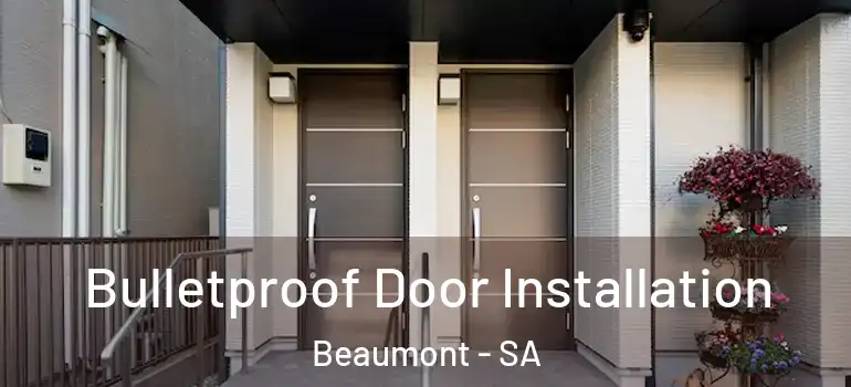 Bulletproof Door Installation Beaumont - SA