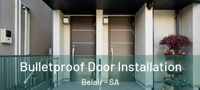 Bulletproof Door Installation Belair - SA
