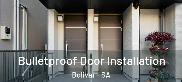 Bulletproof Door Installation Bolivar - SA