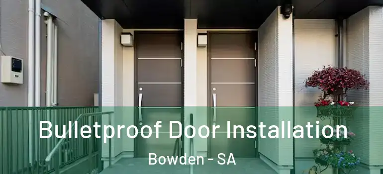 Bulletproof Door Installation Bowden - SA