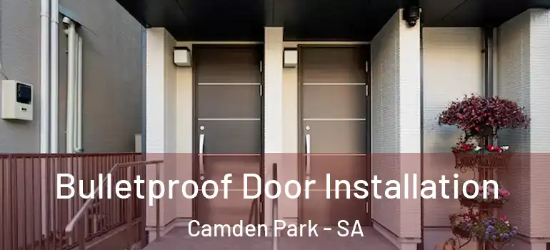 Bulletproof Door Installation Camden Park - SA