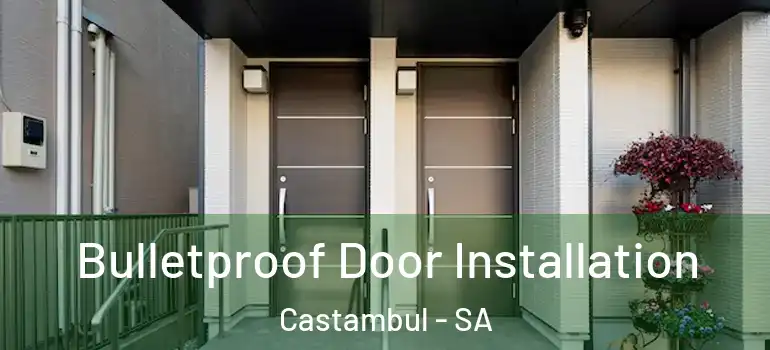 Bulletproof Door Installation Castambul - SA