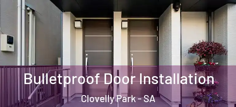 Bulletproof Door Installation Clovelly Park - SA