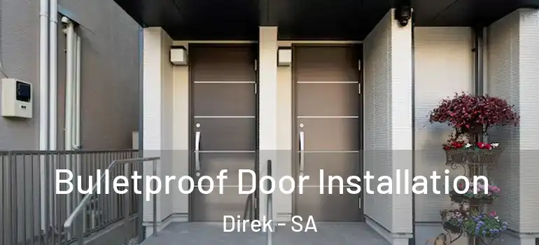 Bulletproof Door Installation Direk - SA