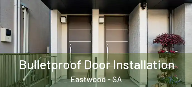 Bulletproof Door Installation Eastwood - SA