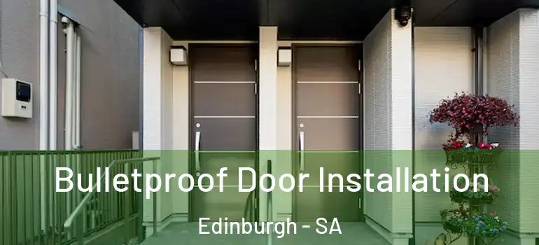 Bulletproof Door Installation Edinburgh - SA