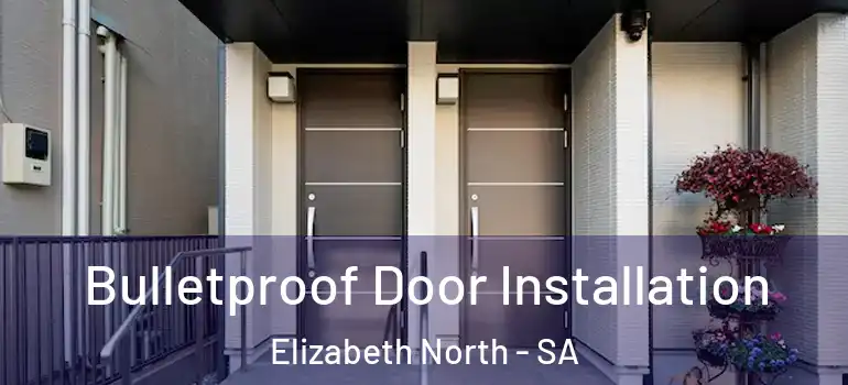 Bulletproof Door Installation Elizabeth North - SA