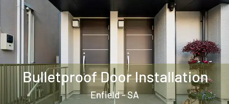Bulletproof Door Installation Enfield - SA