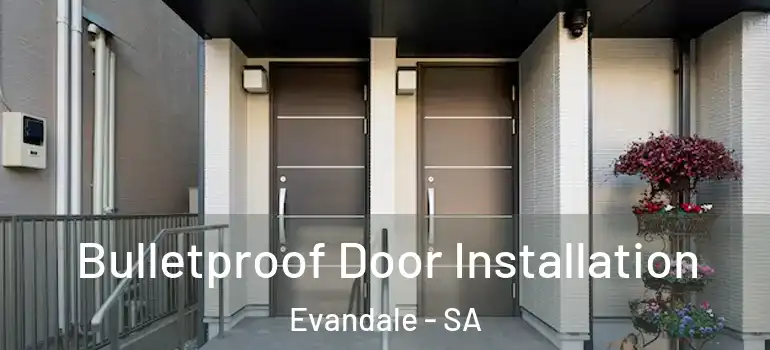 Bulletproof Door Installation Evandale - SA