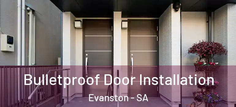 Bulletproof Door Installation Evanston - SA