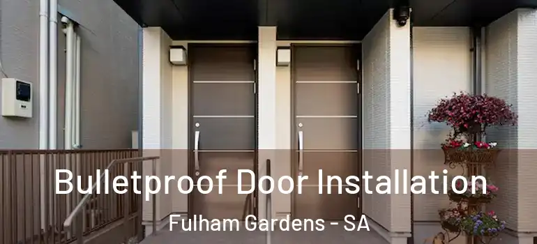 Bulletproof Door Installation Fulham Gardens - SA