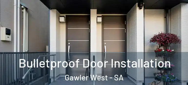 Bulletproof Door Installation Gawler West - SA