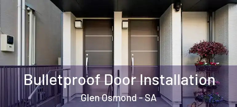Bulletproof Door Installation Glen Osmond - SA