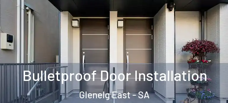 Bulletproof Door Installation Glenelg East - SA