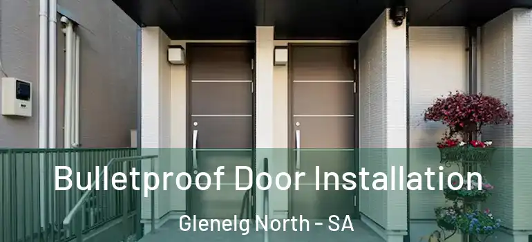 Bulletproof Door Installation Glenelg North - SA