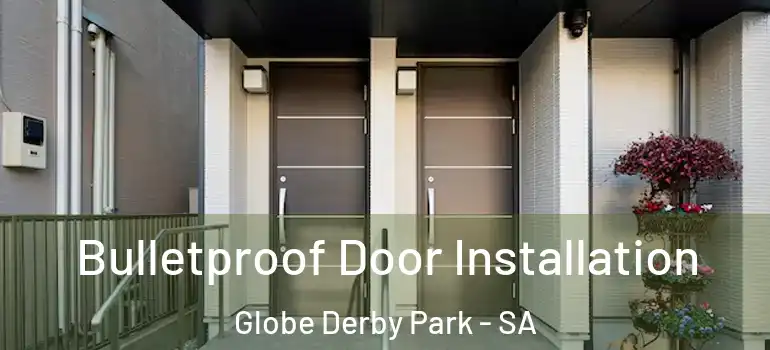 Bulletproof Door Installation Globe Derby Park - SA