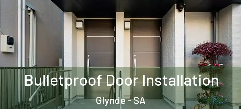 Bulletproof Door Installation Glynde - SA