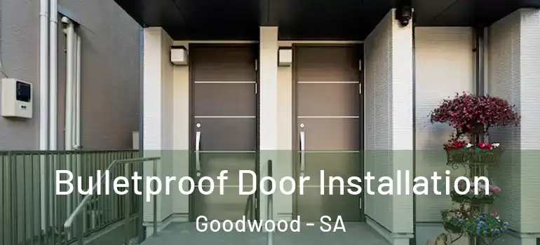 Bulletproof Door Installation Goodwood - SA