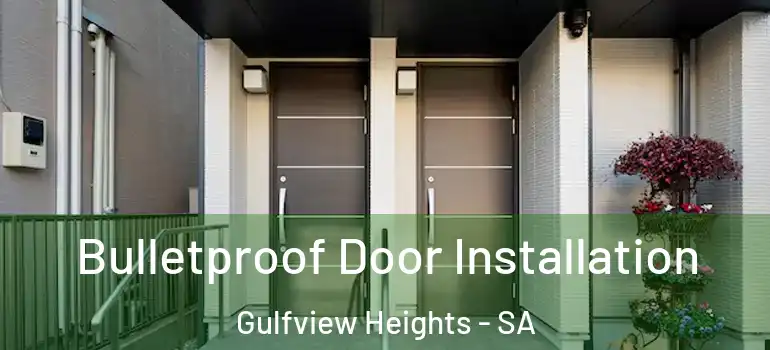 Bulletproof Door Installation Gulfview Heights - SA