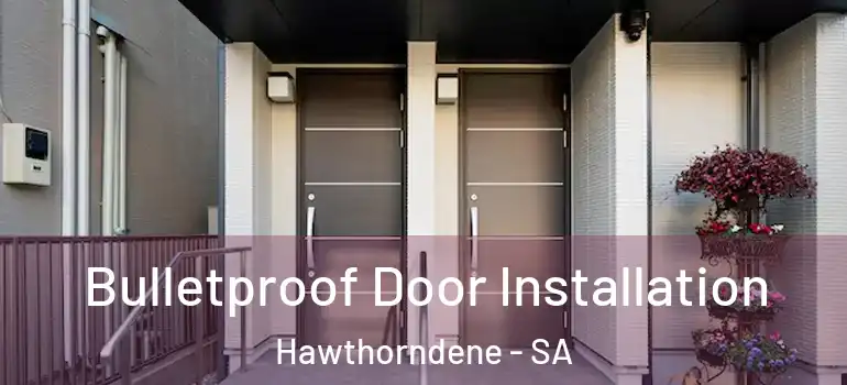 Bulletproof Door Installation Hawthorndene - SA