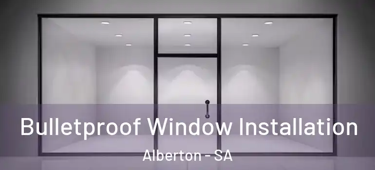 Bulletproof Window Installation Alberton - SA