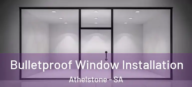 Bulletproof Window Installation Athelstone - SA