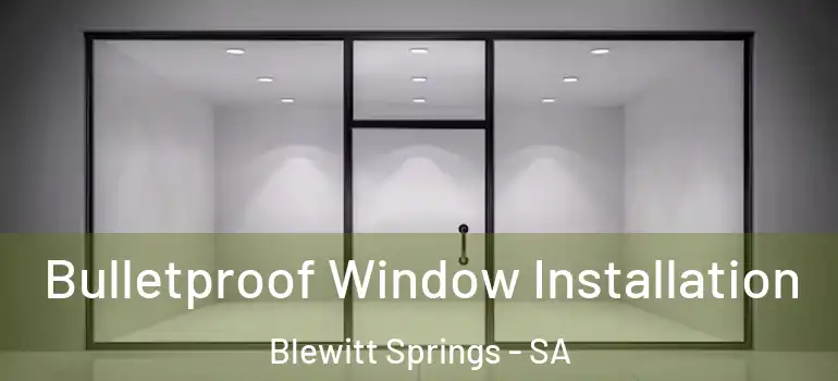 Bulletproof Window Installation Blewitt Springs - SA