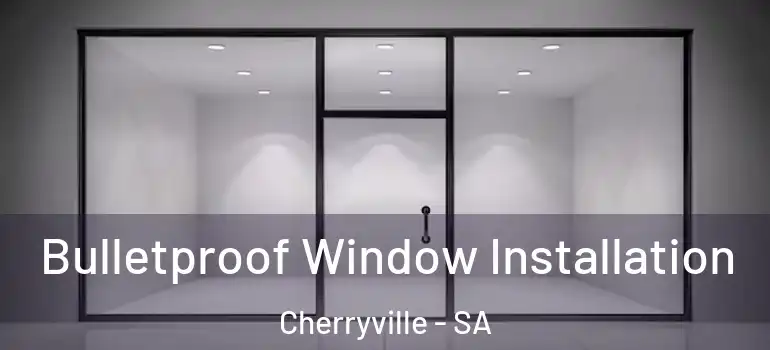 Bulletproof Window Installation Cherryville - SA