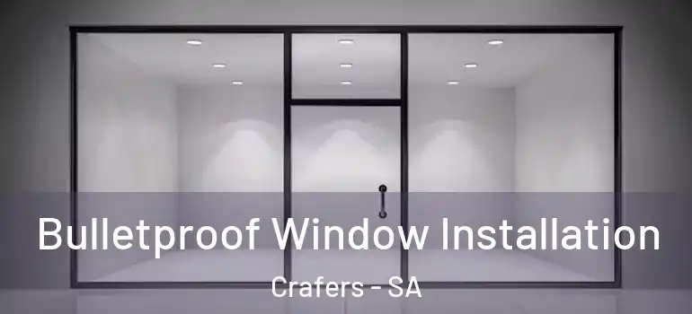 Bulletproof Window Installation Crafers - SA