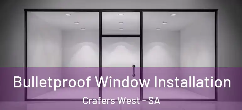 Bulletproof Window Installation Crafers West - SA