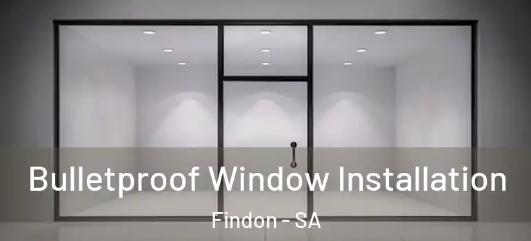 Bulletproof Window Installation Findon - SA
