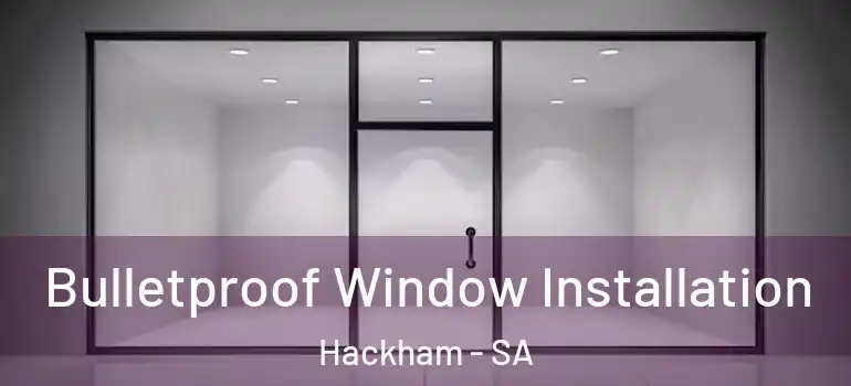 Bulletproof Window Installation Hackham - SA