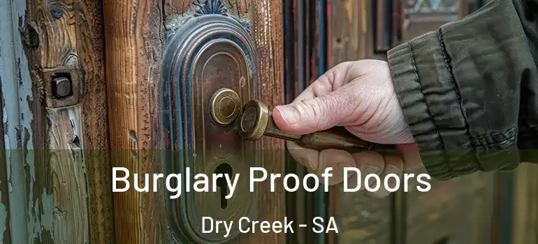 Burglary Proof Doors Dry Creek - SA