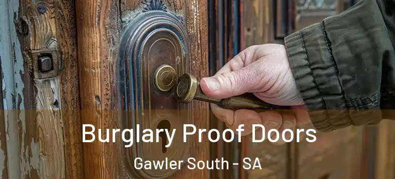 Burglary Proof Doors Gawler South - SA