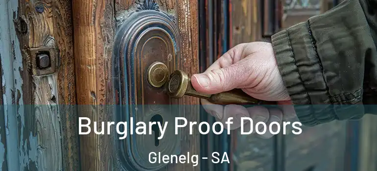 Burglary Proof Doors Glenelg - SA