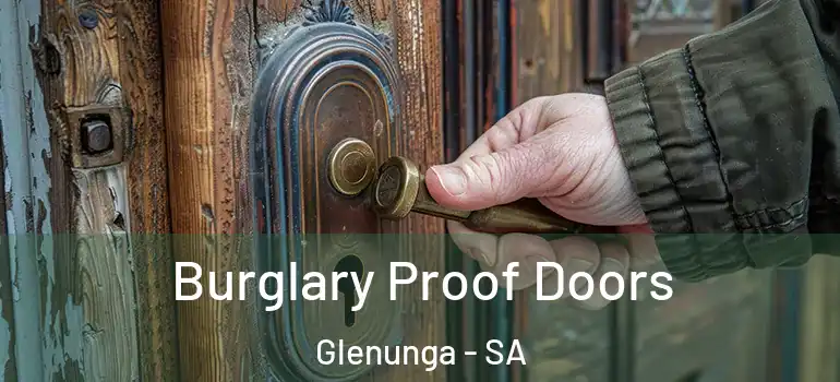 Burglary Proof Doors Glenunga - SA